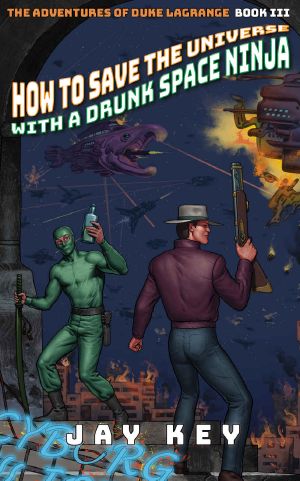 [The Adventures of Duke LaGrange 03] • How to Save the Universe With a Drunk Space Ninja (The Adventures of Duke LaGrange Book 3)